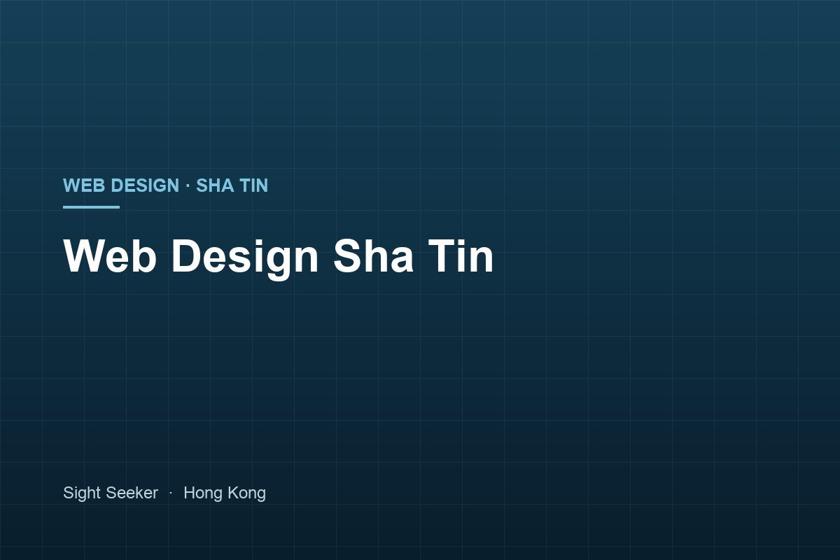 Web Design Sha Tin — Websites Built for the Way Your Customers Decide