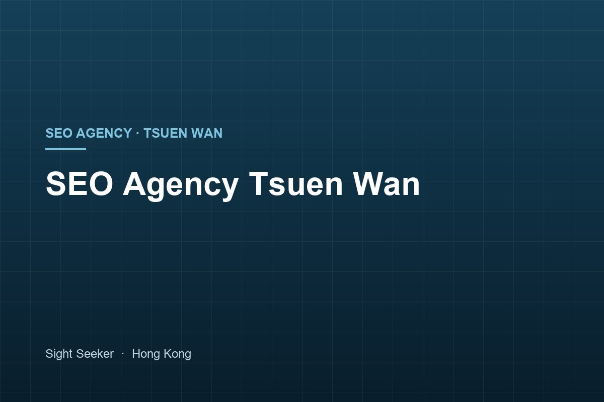 SEO Agency Tsuen Wan — From Industrial Buildings to the High Street